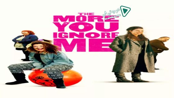 فيلم The More You Ignore Me 2018 مترجم